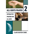 All-Sorts Prayer 2: Interactive Prayers for All Ages