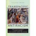 Transpacific Antiracism: Afro-Asian Solidarity in Twentieth-Century Black American, Japan, and Okinawa