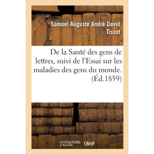 de la Santé Des Gens de Lettres, Suivi de l'Essai Sur Les Maladies Des Gens Du Monde