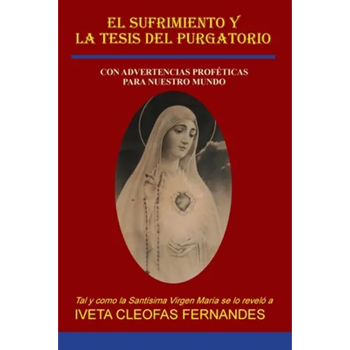 El Sufrimiento Y La Tesis del Purgatorio: Con Advertencias Proféticas Para Nuestro Mundo