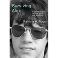Surviving Alex: A Mother's Story of Love, Loss, and Addiction
