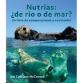 Nutrias: ¿De Río O de Mar? Un Libro de Comparaciones Y Contrastes: Otters: River or Sea? a Compare and Contrast Book in Spanish