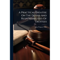 A Practical Treatise On The Duties And Responsibilities Of Trustees