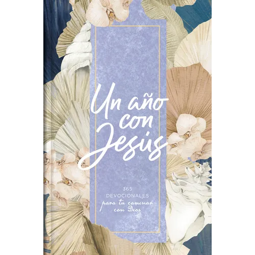 Un Año Con Jesús: 365 Devocionales Para Tu Caminar Con Dios