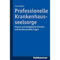 Professionelle Krankenhausseelsorge: Chance Und Aufgabe Fur Kirchen Und Konfessionelle Trager