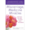 Miscarriage, Medicine & Miracles: Everything You Need to Know about Miscarriage