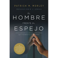 El Hombre Frente Al Espejo (Edición Revisada Y Actualizada): Soluciones a Los 24 Problemas Que Enfrenta El Hombre