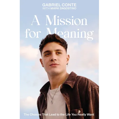 A Mission for Meaning: The Choices That Lead to the Life You Really Want