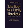 Take Back Your Family Handbook: A 52-Week Game Plan to Create a Flourishing Family