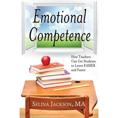 Emotional Competence: How Teachers Can Get Students to Learn EASIER and Faster