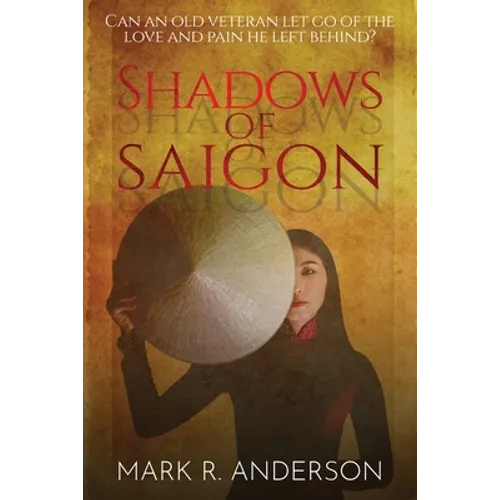 Shadows of Saigon: Can An Old Veteran Let Go Of The Love And Pain He Left Behind?