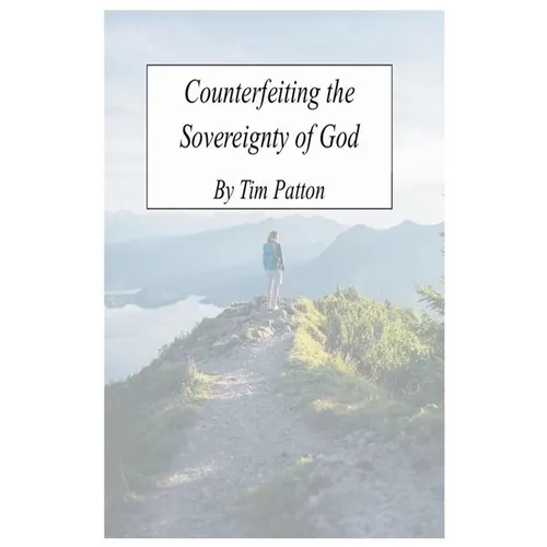 Counterfeiting The Sovereignty of God