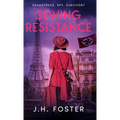 Sewing Resistance: Seamstress, spy, survivor?: A gripping and emotional tale of courage, love and resistance set in Occupied Paris