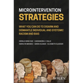 Microintervention Strategies: What You Can Do to Disarm and Dismantle Individual and Systemic Racism and Bias