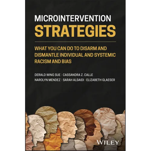 Microintervention Strategies: What You Can Do to Disarm and Dismantle Individual and Systemic Racism and Bias
