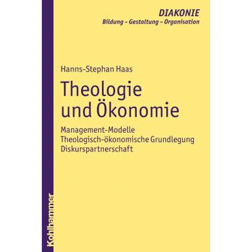 Theologie Und Okonomie: Management-Modelle - Theologisch-Okonomische Grundlegung - Diskurspartnerschaft