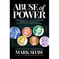 Abuse of Power: Connecting Robert Kennedy's Assassination with the Murders of JFK and Dorothy Kilgallen Exposes Who Was Responsible and Why Sirhan Sir