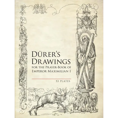 Durer's Drawings for the Prayer-Book of Emperor Maximilian I: 53 Plates