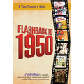 Flashback to 1950 - A Time Traveler's Guide: Celebrating the people, places, politics and pleasures that made 1950 a very special year. Perfect birthd