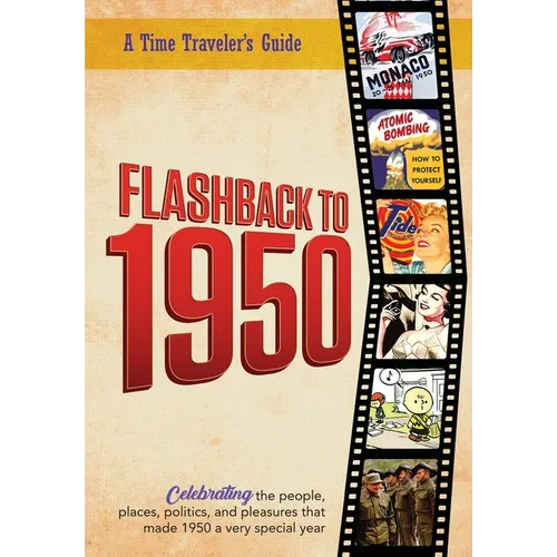 Flashback to 1950 - A Time Traveler's Guide: Celebrating the people, places, politics and pleasures that made 1950 a very special year. Perfect birthd