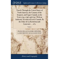 Travels Through the United States of North America, the Country of the Iroquois, and Upper Canada, in the Years 1795, 1796, and 1797; With an Authenti