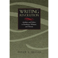 Writing Revolution: Aesthetics and Politics in Hawthorne, Whitman, and Thoreau