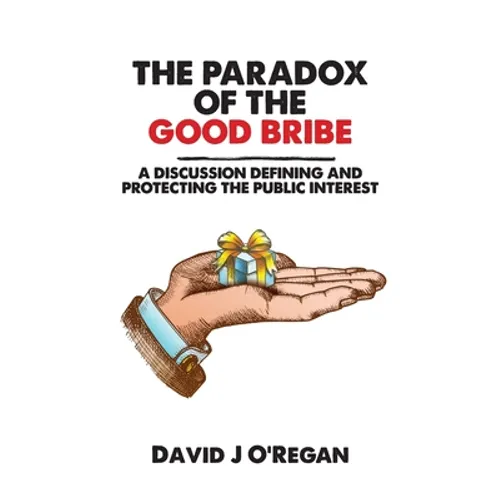 The Paradox of the Good Bribe: A Discussion Defining and Protecting the Public Interest