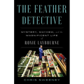 The Feather Detective: Mystery, Mayhem, and the Magnificent Life of Roxie Laybourne