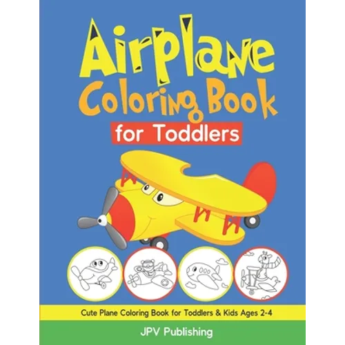 Airplane Coloring Book for Toddlers: Cute Plane Coloring Book for Toddlers & Kids Ages 2-4