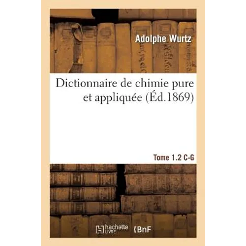 Dictionnaire de Chimie Pure Et Appliquée T.1-2. C-G