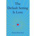 The Default Setting Is Love