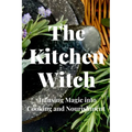The Kitchen Witch: Infusing Magic into Cooking and Nourishment