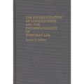 The Externalization of Consciousness and the Psychopathology of Everyday Life