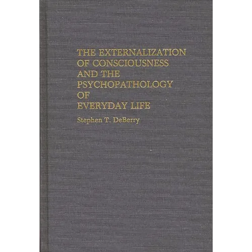 The Externalization of Consciousness and the Psychopathology of Everyday Life