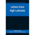 Letters from High Latitudes; Being Some Account of a Voyage in 1856 of the Schooner Yacht "Foam" to Iceland, Jan Meyen, and Spitzbergen