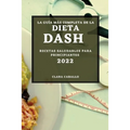 La Guía Más Completa de la Dieta Dash 2022: Recetas Saludables Para Principiantes