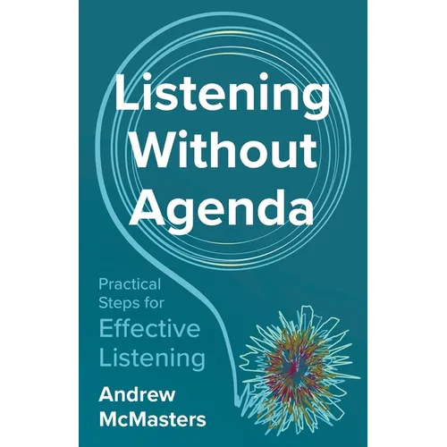 Listening without Agenda: Practical Steps for Effective Listening