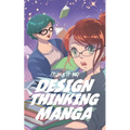 The Design Thinking Manga: An Introduction Into The Wonderful World of Design Thinking in Manga Form