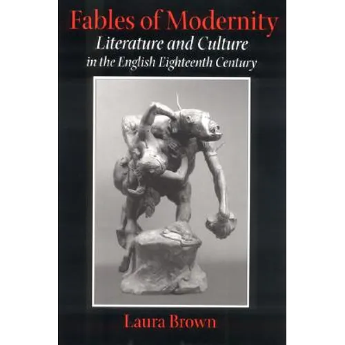 Fables of Modernity: Literature and Culture in the English Eighteenth Century