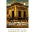 Teguz, ciudad amada, heroica y legendaria (Antología en sus 477 años de fundación. Tomo II)