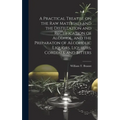 A Practical Treatise on the Raw Materials and the Distillation and Rectification of Alcohol, and the Preparaton of Alcoholic Liquors, Liqueurs, Cordia