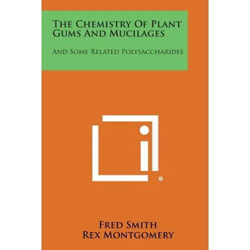 The Chemistry of Plant Gums and Mucilages: And Some Related Polysaccharides