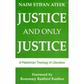 Justice and Only Justice: A Palestinian Theology of Liberation