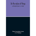 On The Nature Of Things; A Philosophical Poem In Six Books. Literally Translated Into English Prose By John Selby Watson; To Which Is Adjoined The Poe