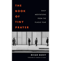 The Book of Tiny Prayer: Daily Meditations from the Plague Year