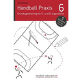 Handball Praxis 6 - Grundlagentraining für E- und D- Jugendliche