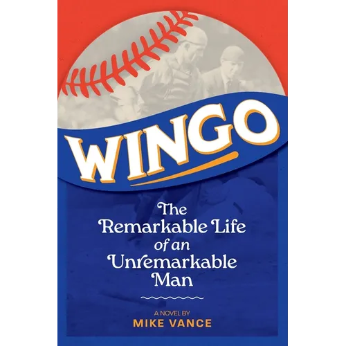 Wingo: The Remarkable Life of an Unremarkable Man