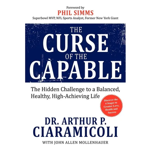 The Curse of the Capable: The Hidden Challenges to a Balanced, Healthy, High-Achieving Life