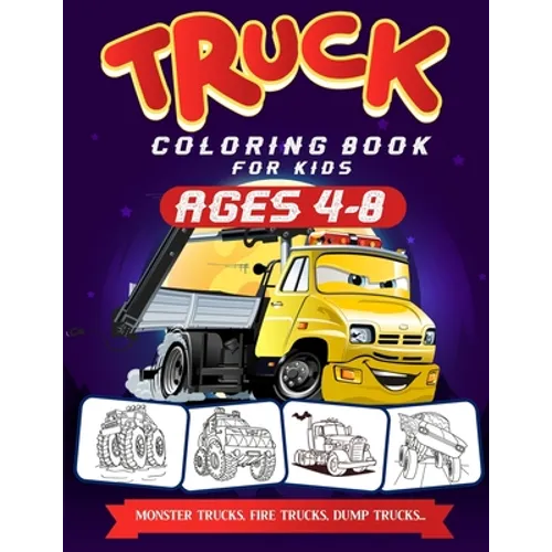 Truck Coloring Books For Kids Ages 4-8: A Fun Truck Coloring Book For Kids Ages 4 - 8 With Monster Trucks, Bulldozers, Recycling Trucks, Tankers, and
