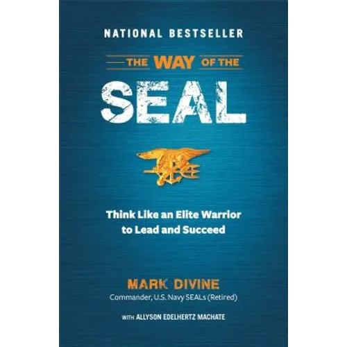 The Way of the SEAL: Think Like an Elite Warrior to Lead and Succeed